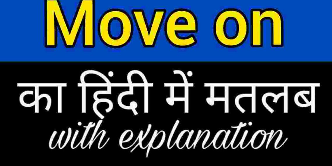 Move on meaning in hindi