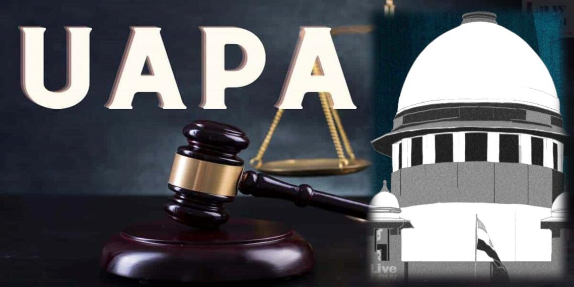 UAPA कहीं नहीं जायेगा : सुप्रीम कोर्ट