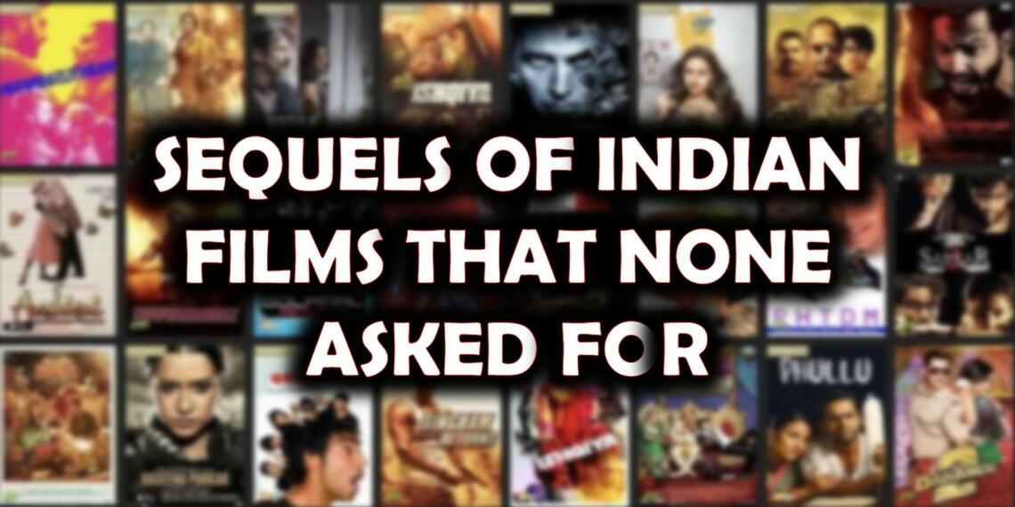 उन भारतीय फिल्मों का सीक्वेल जिनकी मांग किसी ने नहीं की