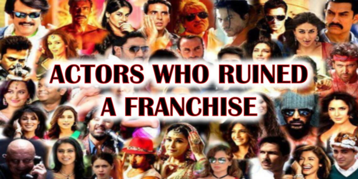 5 अभिनेता जिन्होंने पूरे फ्रैन्चाइज़ की मटियामेट कर दी