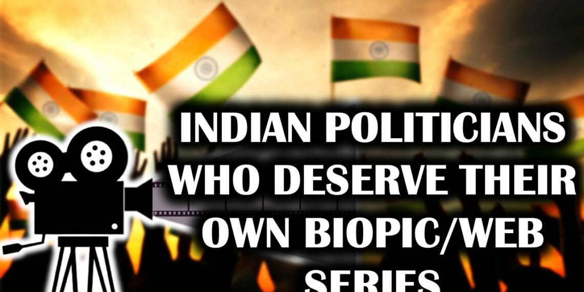 भारतीय राजनीतिज्ञ, जो एक विशिष्ट बायोपिक / वेब सीरीज़ के योग्य है