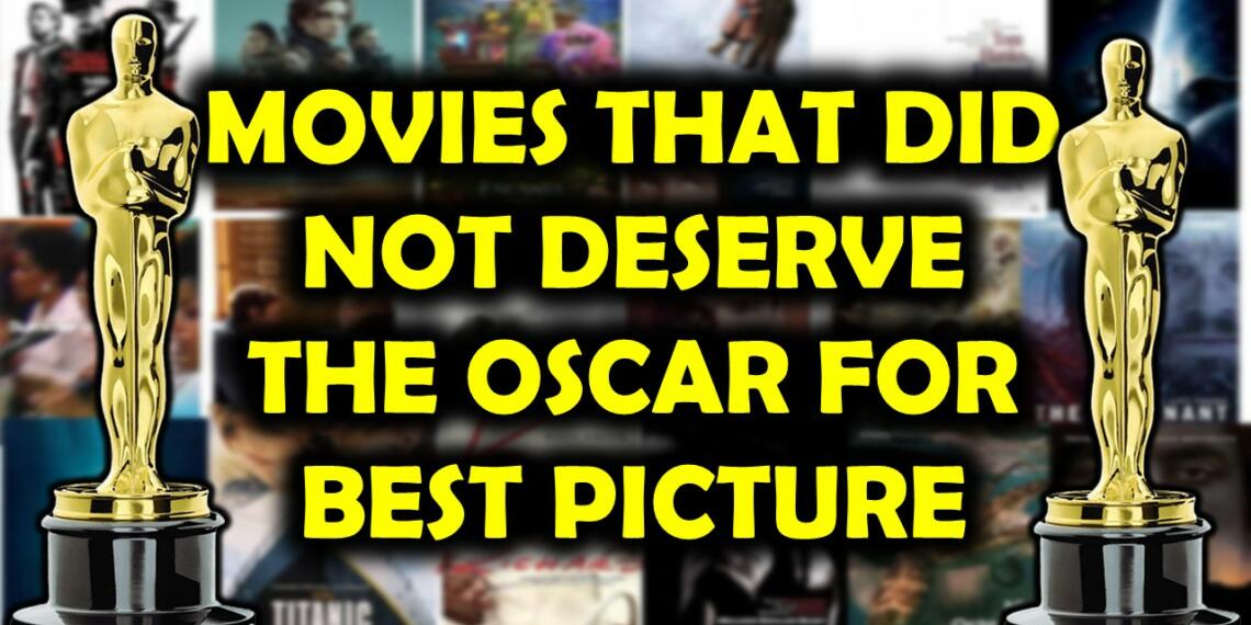 ११ फिल्में जो ऑस्कर के बेस्ट पिक्चर के योग्य बिलकुल नहीं थी!