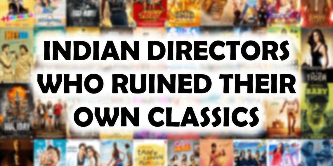 अपनी ही क्लासिक को बर्बाद करने वाले भारतीय डायरेक्टर