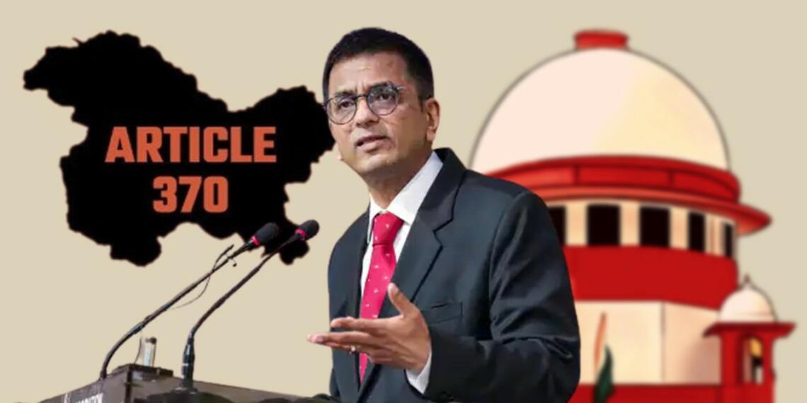 अनुच्छेद ३७० के समर्थकों को झेलना पड़ा CJI चंद्रचूड़ का कोपभाजन!